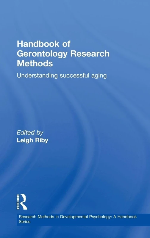 Handbook of Gerontology Research Methods: Understanding successful aging (Research Methods in Developmental Psychology: A Handbook Series)