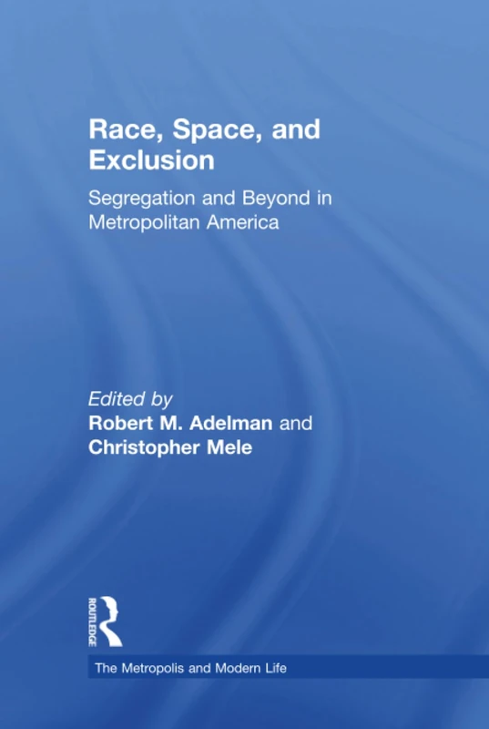 Race, Space, and Exclusion: Segregation and Beyond in Metropolitan America (The Metropolis and Modern Life)