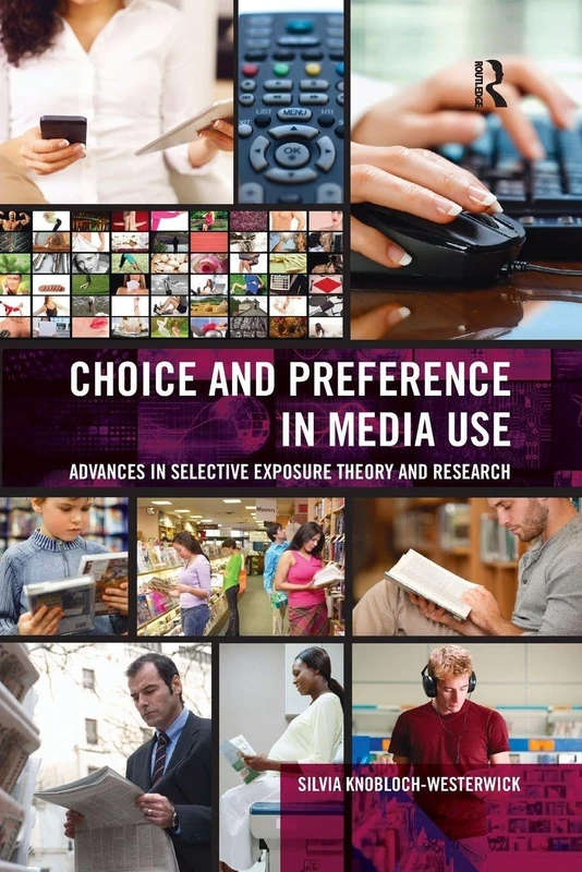 Choice and Preference in Media Use: Advances in Selective Exposure Theory and Research (Routledge Communication Series)