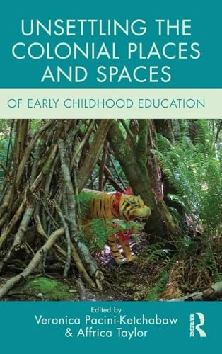 Routledge - Unsettling the Colonial Places and Spaces of ECE