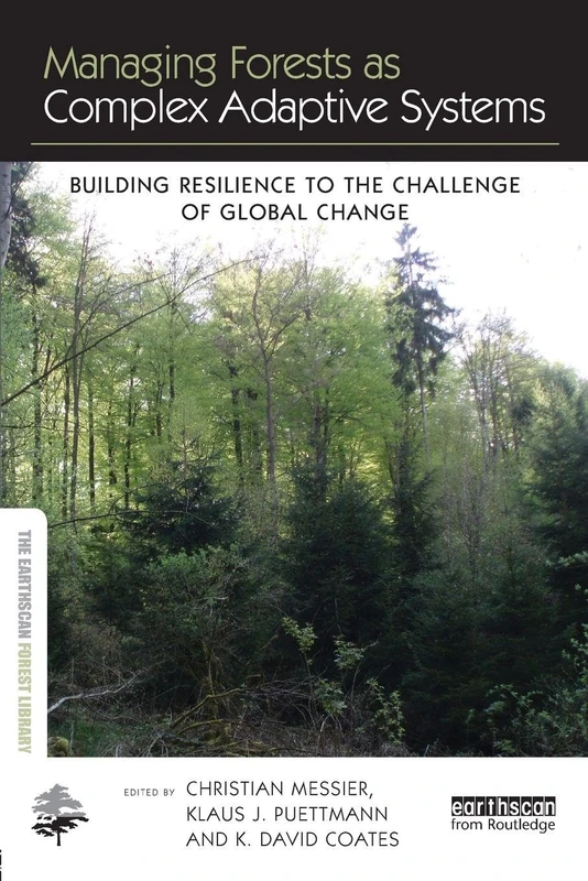 Managing Forests as Complex Adaptive Systems: Building Resilience to the Challenge of Global Change (The Earthscan Forest Library)
