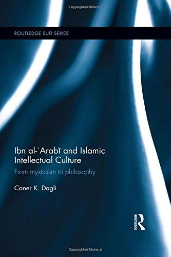 Ibn al-'Arabi and Islamic Intellectual Culture: From Mysticism to Philosophy (Routledge Sufi Series)