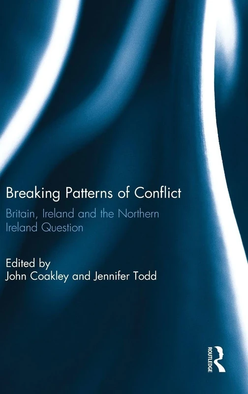 Breaking Patterns of Conflict: Britain, Ireland and the Northern Ireland Question