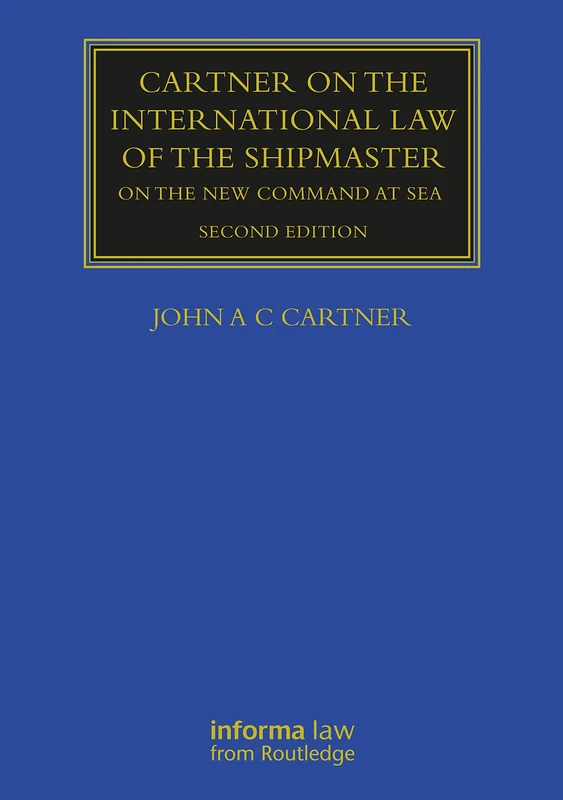 The Cartner on the International Law of the Shipmaster: On The New Command at Sea (Maritime and Transport Law Library)