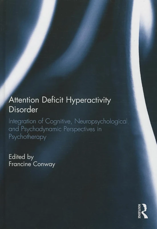Attention Deficit Hyperactivity Disorder: Integration of Cognitive, Neuropsychological, and Psychodynamic Perspectives in Psychotherapy
