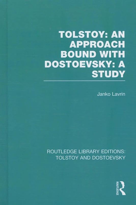 Tolstoy: An Approach bound with Dostoevsky: A Study: 08 (Routledge Library Editions: Tolstoy and Dostoevsky)