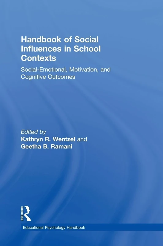 Handbook of Social Influences in School Contexts: Social-Emotional, Motivation, and Cognitive Outcomes (Educational Psychology Handbook)