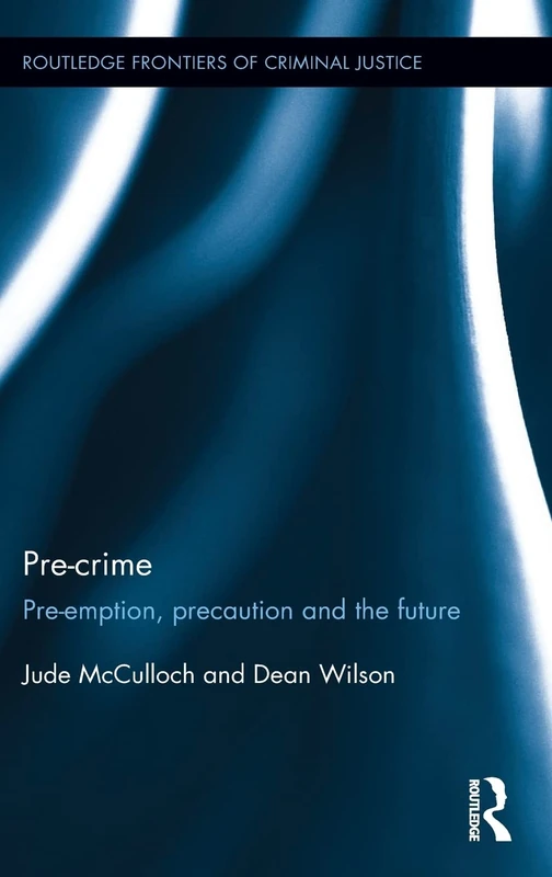 Routledge Pre-crime: Pre-emption, Precaution and the Future