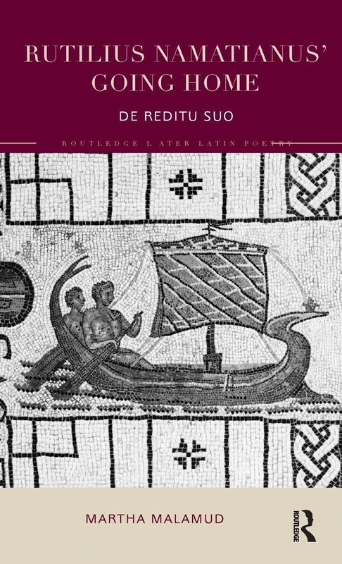 Rutilius Namatianus' Going Home: De Reditu Suo (Routledge Later Latin Poetry)