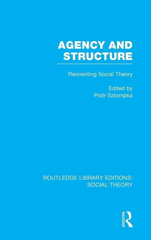 Routledge Agency and Structure (RLE Social Theory) Book