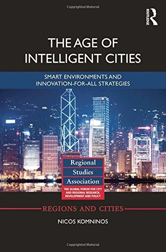 The Age of Intelligent Cities: Smart Environments and Innovation-for-all Strategies (Regions and Cities)