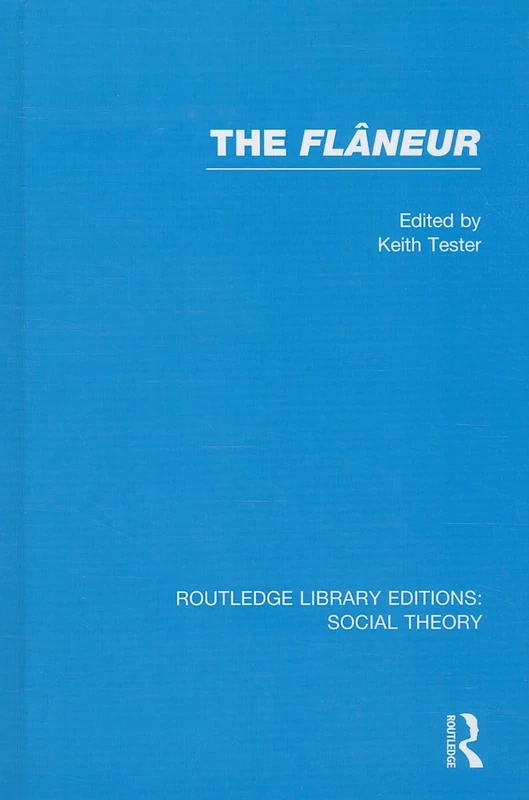 The Flaneur (RLE Social Theory): 23 (Routledge Library Editions: Social Theory)