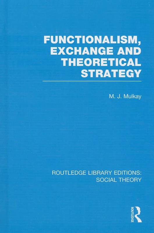 Functionalism, Exchange and Theoretical Strategy (RLE Social Theory): 26 (Routledge Library Editions: Social Theory) - Image 1