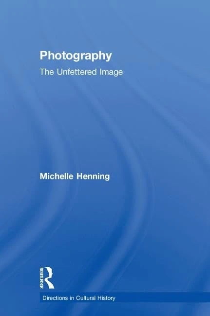 Photography: The Unfettered Image (Directions in Cultural History)