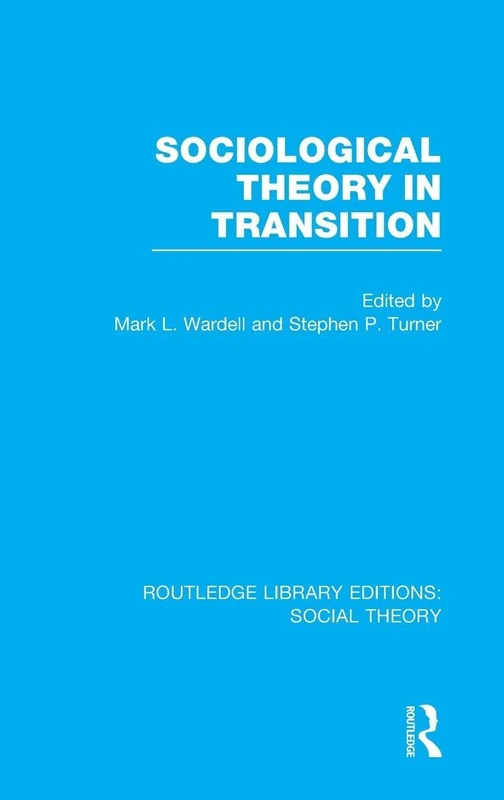 Sociological Theory in Transition (RLE Social Theory) (Routledge Library Editions: Social Theory)