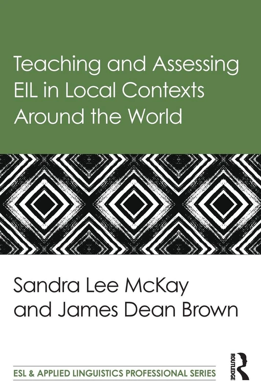 Teaching and Assessing EIL in Local Contexts Around the World (ESL & Applied Linguistics Professional Series)