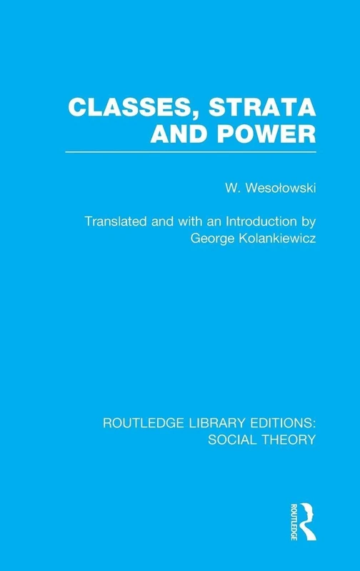 Classes, Strata and Power (RLE Social Theory): 13 (Routledge Library Editions: Social Theory)
