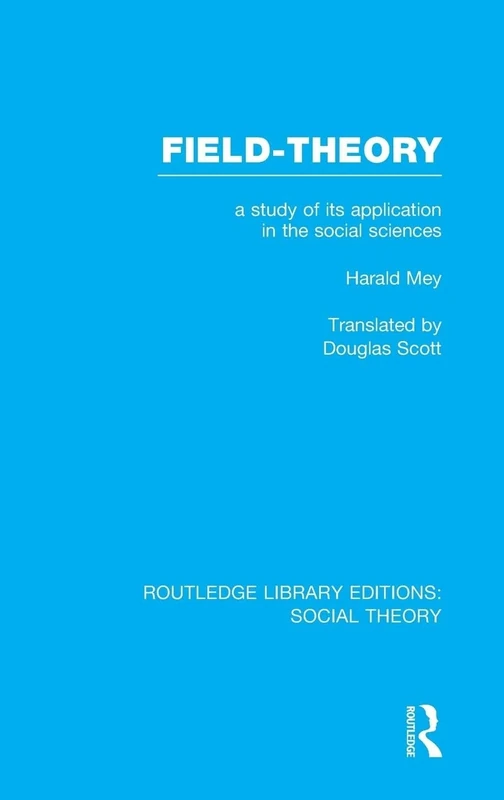 Field-theory (RLE Social Theory): A Study of its Application in the Social Sciences: Volume 22 (Routledge Library Editions: Social Theory)