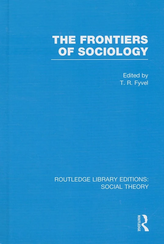 The Frontiers of Sociology (RLE Social Theory): 25 (Routledge Library Editions: Social Theory)