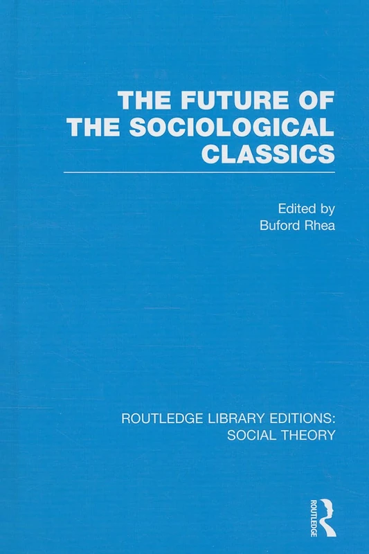 The Future of the Sociological Classics (RLE Social Theory): 27 (Routledge Library Editions: Social Theory) - Image 1