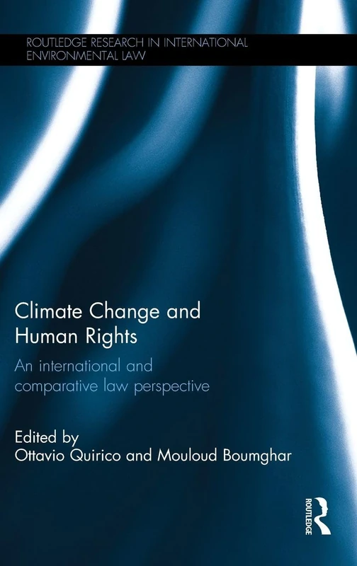 Climate Change and Human Rights: An International and Comparative Law Perspective (Routledge Research in International Environmental Law)