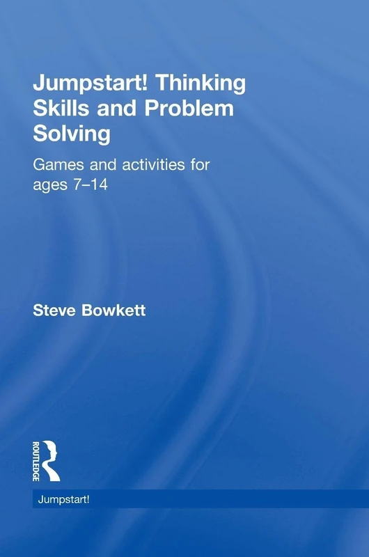 Jumpstart! Thinking Skills and Problem Solving: Games and activities for ages 7–14