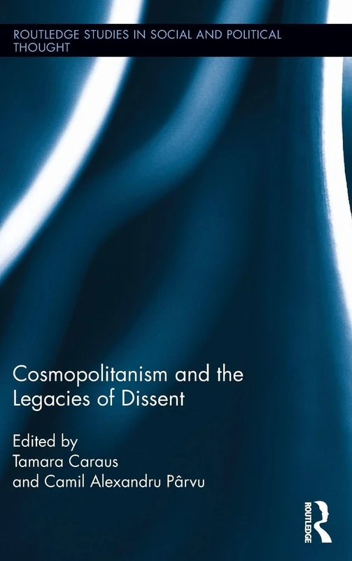 Cosmopolitanism and the Legacies of Dissent (Routledge Studies in Social and Political Thought)