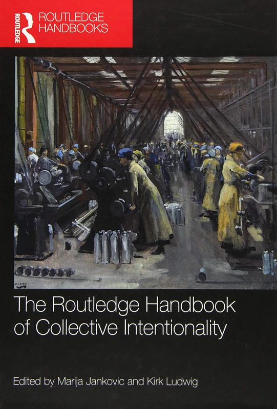The Routledge Handbook of Collective Intentionality (Routledge Handbooks in Philosophy)