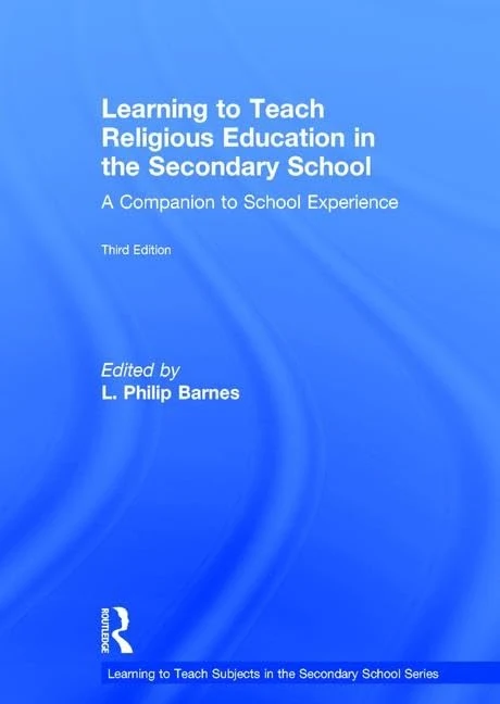 Learning to Teach Religious Education in the Secondary School: A Companion to School Experience (Learning to Teach Subjects in the Secondary School Series)