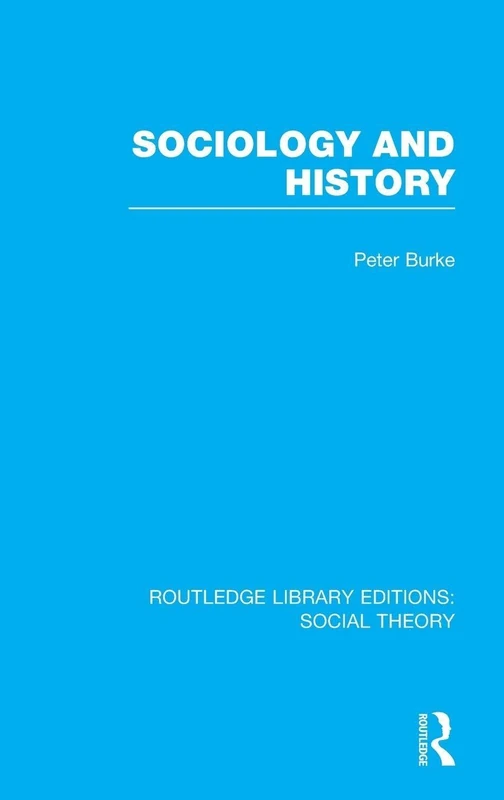 Sociology and History (RLE Social Theory): 73 (Routledge Library Editions: Social Theory)