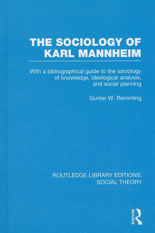 The Sociology of Karl Mannheim (RLE Social Theory): With a Bibliographical Guide to the Sociology of Knowledge, Ideological Analysis, and Social ... (Routledge Library Editions: Social Theory)