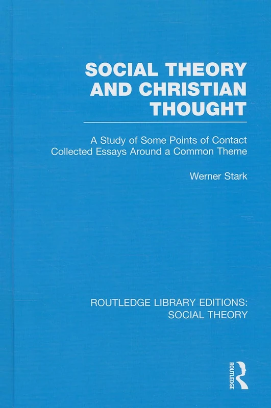 Social Theory and Christian Thought (RLE Social Theory): A study of some points of contact. Collected essays around a central theme: 66 (Routledge Library Editions: Social Theory)