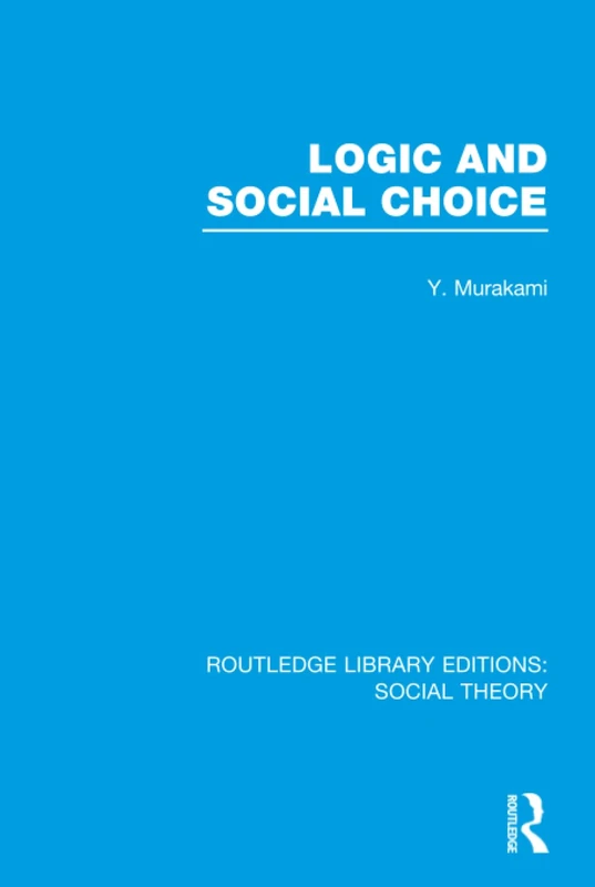 Logic and Social Choice (RLE Social Theory) (Routledge Library Editions: Social Theory)