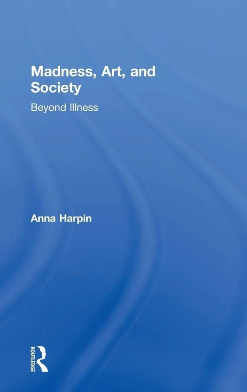 Routledge - Madness, Art, and Society: Beyond Illness Book