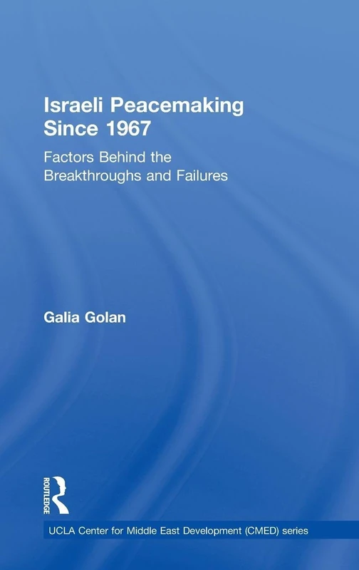 Israeli Peacemaking Since 1967: Factors Behind the Breakthroughs and Failures: 07 (UCLA Center for Middle East Development CMED)