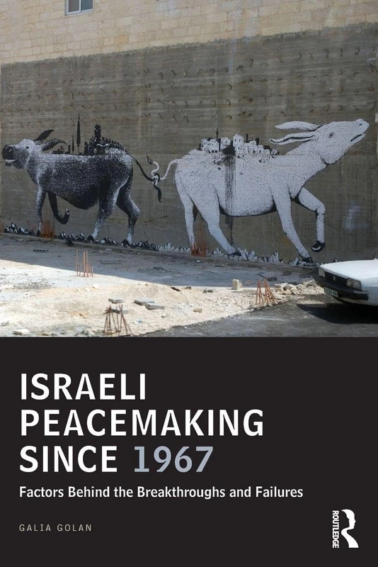 Israeli Peacemaking Since 1967: Factors Behind the Breakthroughs and Failures (UCLA Center for Middle East Development CMED)