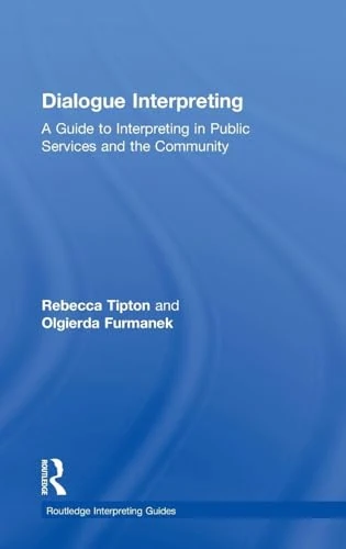 Dialogue Interpreting: A Guide to Interpreting in Public Services and the Community (Routledge Interpreting Guides)
