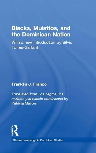 Blacks, Mulattos, and the Dominican Nation (Classic Knowledge in Dominican Studies)
