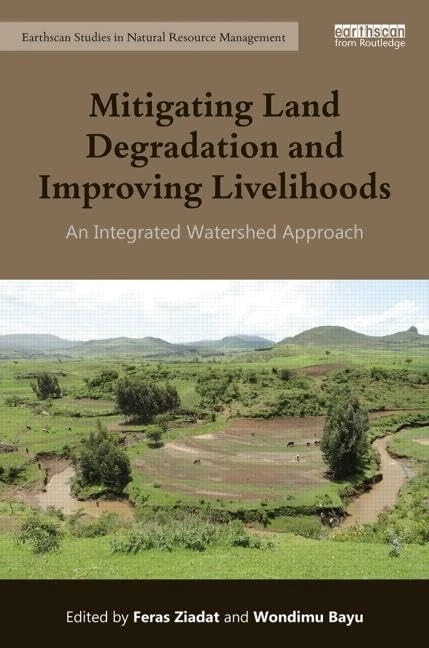Mitigating Land Degradation and Improving Livelihoods: An Integrated Watershed Approach (Earthscan Studies in Natural Resource Management)