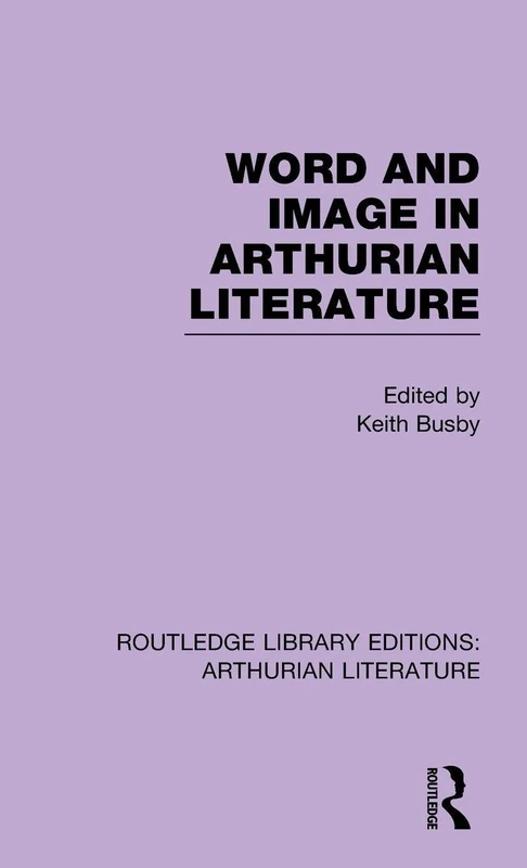 Word and Image in Arthurian Literature: 03 (Routledge Library Editions: Arthurian Literature)