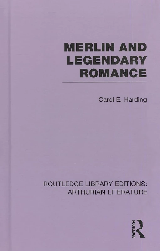 Merlin and Legendary Romance: 05 (Routledge Library Editions: Arthurian Literature)