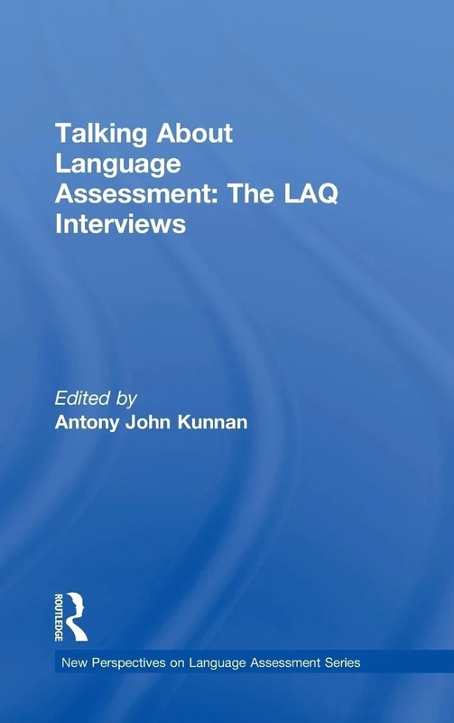 Talking About Language Assessment: The LAQ Interviews (New Perspectives on Language Assessment)