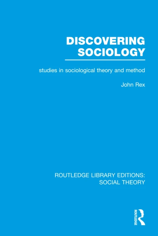 Discovering Sociology (RLE Social Theory): Studies in Sociological Theory and Method: Volume 16 (Routledge Library Editions: Social Theory)
