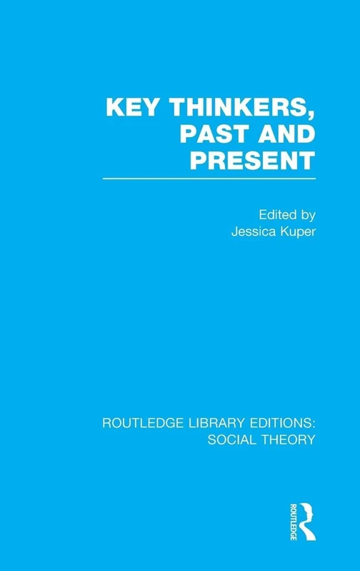 Key Thinkers, Past and Present (RLE Social Theory): 35 (Routledge Library Editions: Social Theory)
