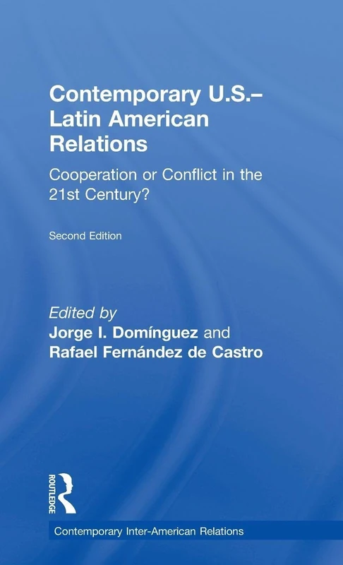 Contemporary U.S.-Latin American Relations: Cooperation or Conflict in the 21st Century?