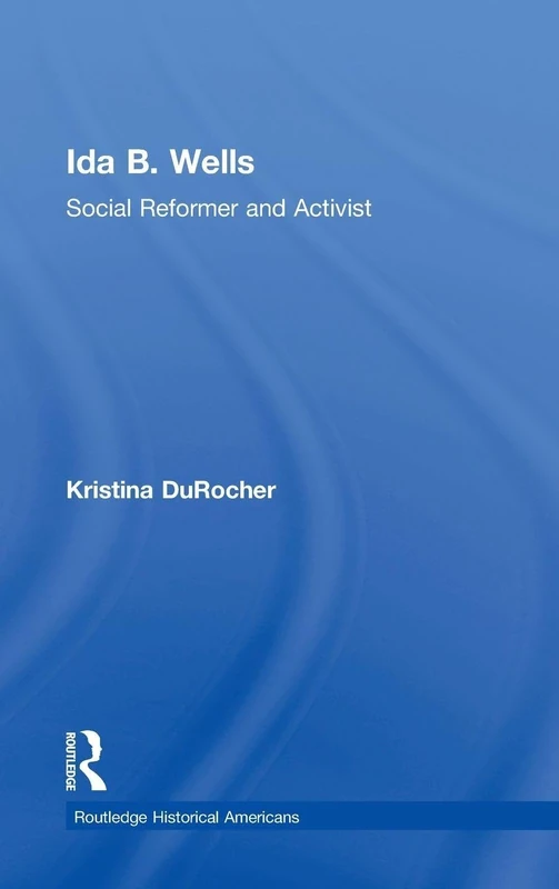 Routledge Ida B. Wells: Social Activist and Reformer Biography