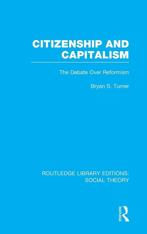 Citizenship and Capitalism (RLE Social Theory): The Debate over Reformism: Volume 10 (Routledge Library Editions: Social Theory)