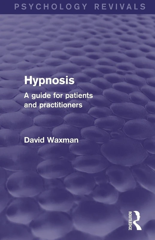 Hypnosis: A Guide for Patients and Practitioners (Psychology Revivals)