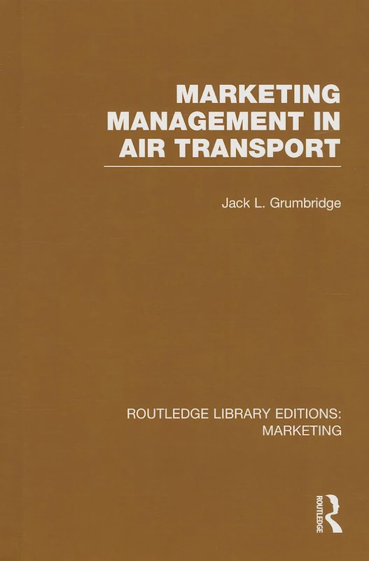 Marketing Management in Air Transport (RLE Marketing): 06 (Routledge Library Editions: Marketing)