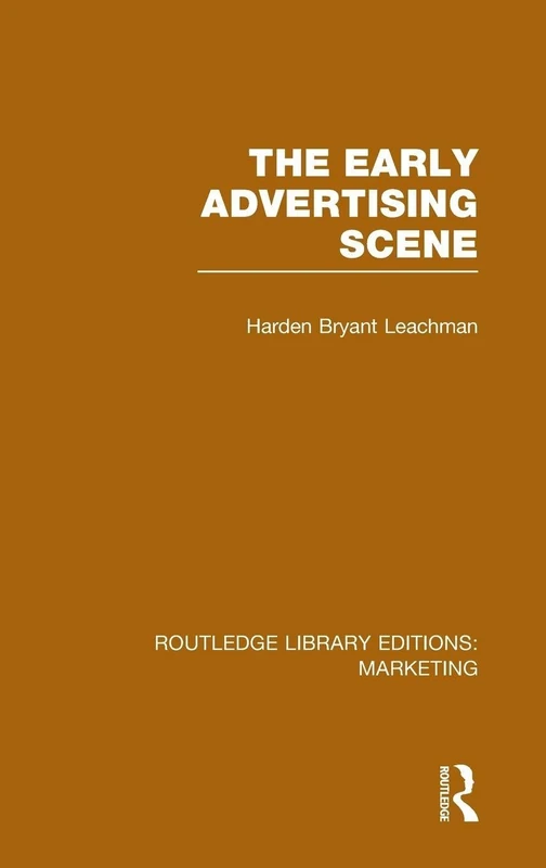 The Early Advertising Scene (RLE Marketing): 10 (Routledge Library Editions: Marketing)